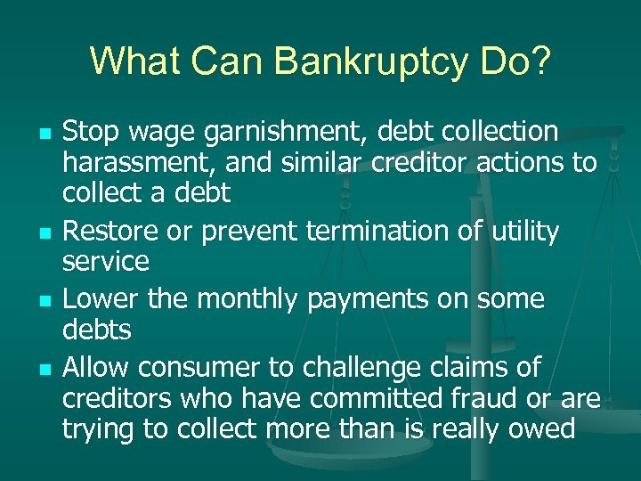 What Can Bankruptcy Do? n n Stop wage garnishment, debt collection harassment, and similar