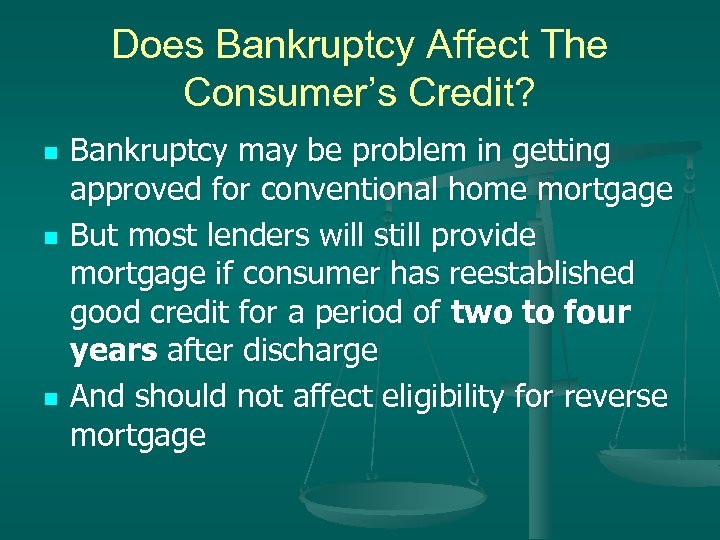 Does Bankruptcy Affect The Consumer’s Credit? n n n Bankruptcy may be problem in