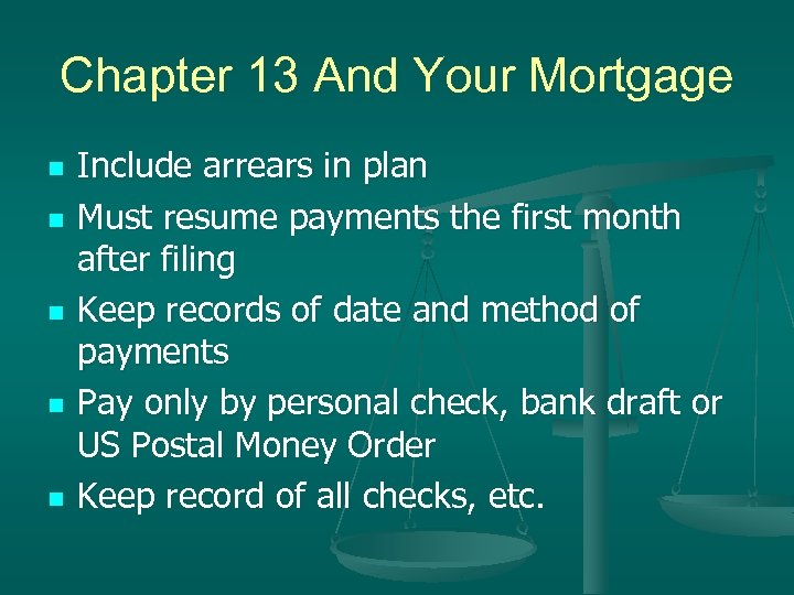 Chapter 13 And Your Mortgage n n n Include arrears in plan Must resume
