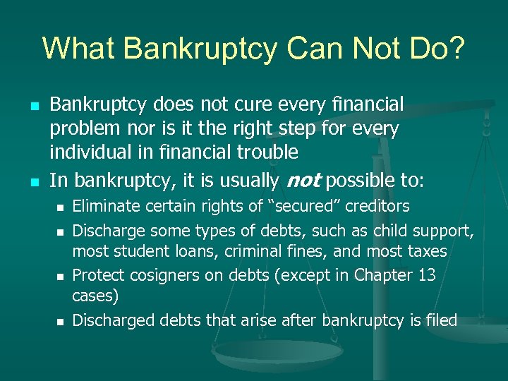 What Bankruptcy Can Not Do? n n Bankruptcy does not cure every financial problem