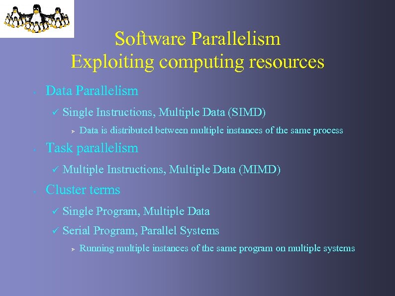 Software Parallelism Exploiting computing resources • Data Parallelism ü Single Instructions, Multiple Data (SIMD)