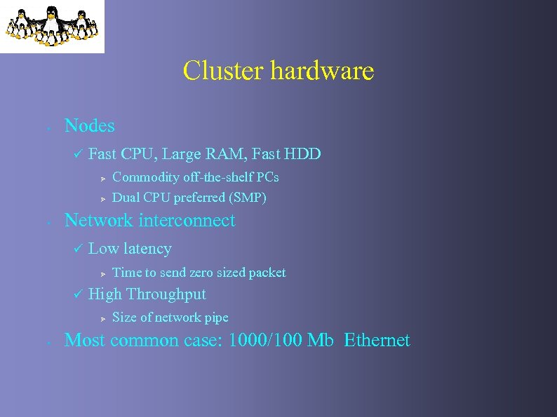 Cluster hardware • Nodes ü Fast CPU, Large RAM, Fast HDD Ø Ø •