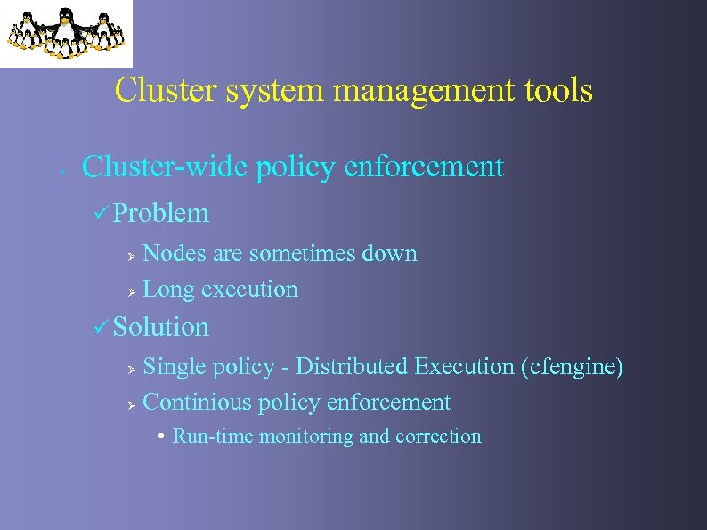 Cluster system management tools • Cluster-wide policy enforcement ü Problem Nodes are sometimes down