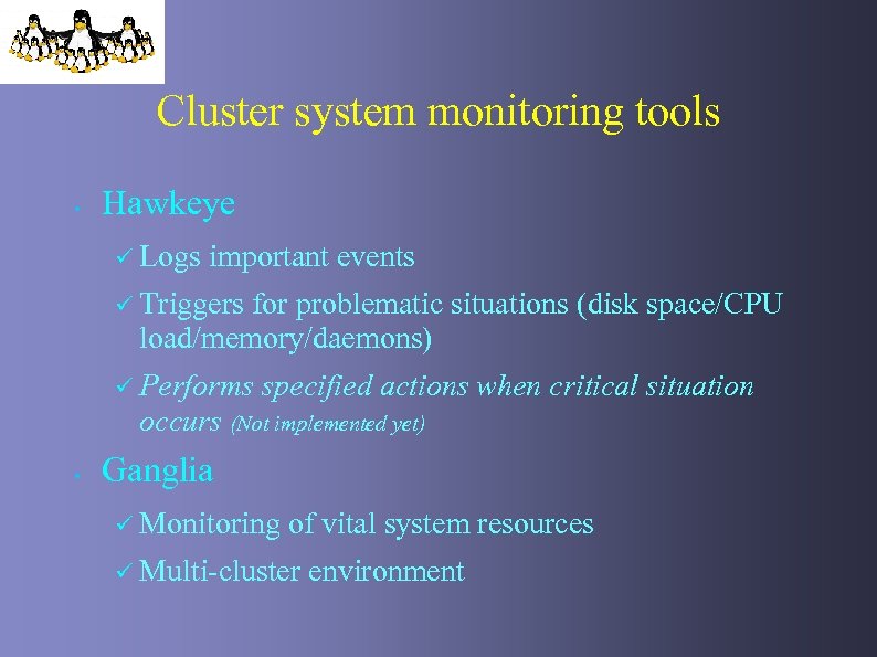 Cluster system monitoring tools • Hawkeye ü Logs important events ü Triggers for problematic