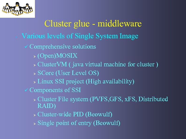 Cluster glue - middleware • Various levels of Single System Image ü Comprehensive solutions