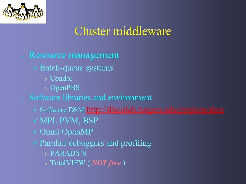 Cluster middleware • Resource management ü Batch-queue Ø Ø • systems Condor Open. PBS