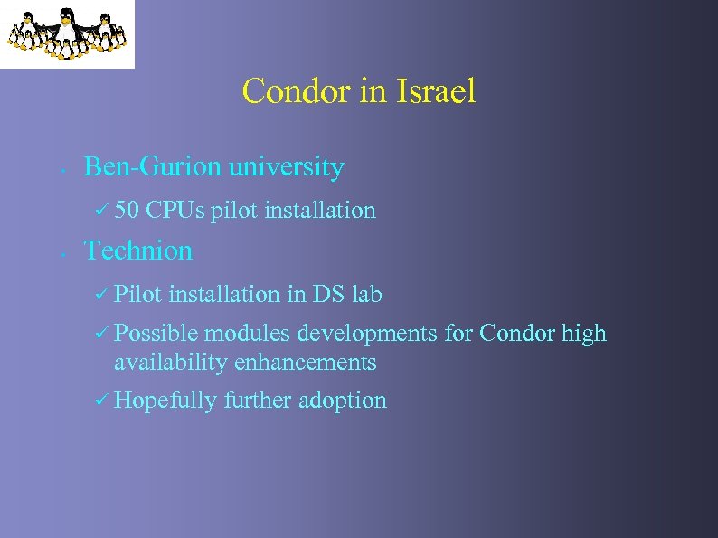 Condor in Israel • Ben-Gurion university ü 50 • CPUs pilot installation Technion ü