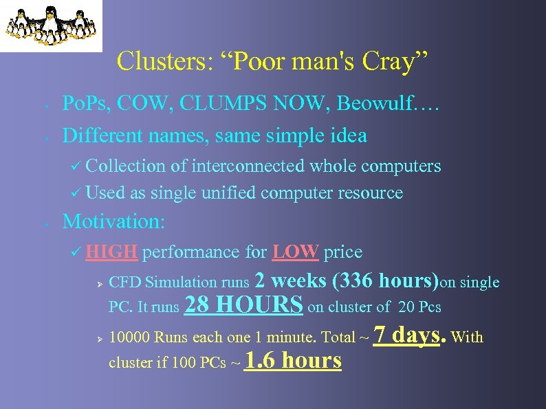 Clusters: “Poor man's Cray” • • Po. Ps, COW, CLUMPS NOW, Beowulf…. Different names,
