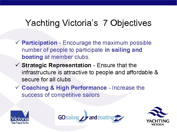 Yachting Victoria’s 7 Objectives ü Participation - Encourage the maximum possible number of people