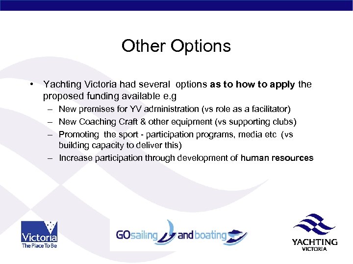 Other Options • Yachting Victoria had several options as to how to apply the