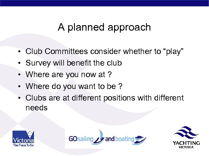 A planned approach • • • Club Committees consider whether to “play” Survey will