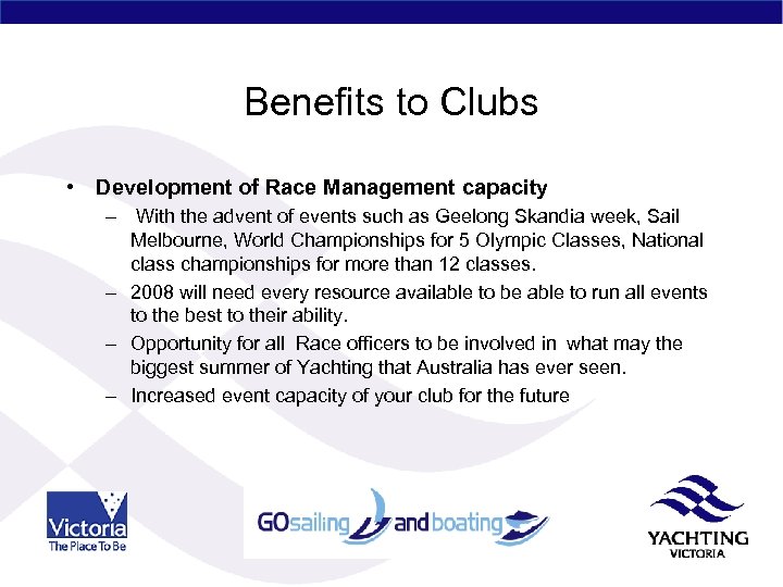 Benefits to Clubs • Development of Race Management capacity – With the advent of