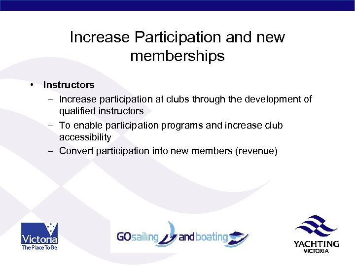 Increase Participation and new memberships • Instructors – Increase participation at clubs through the