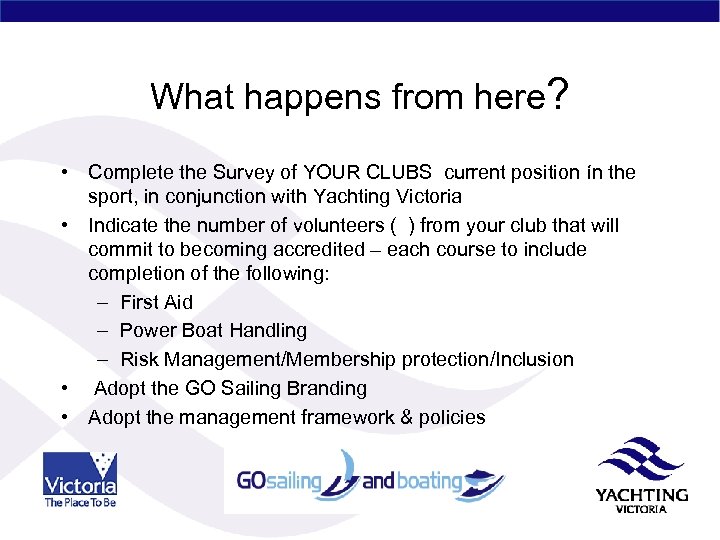 What happens from here? • Complete the Survey of YOUR CLUBS current position ín