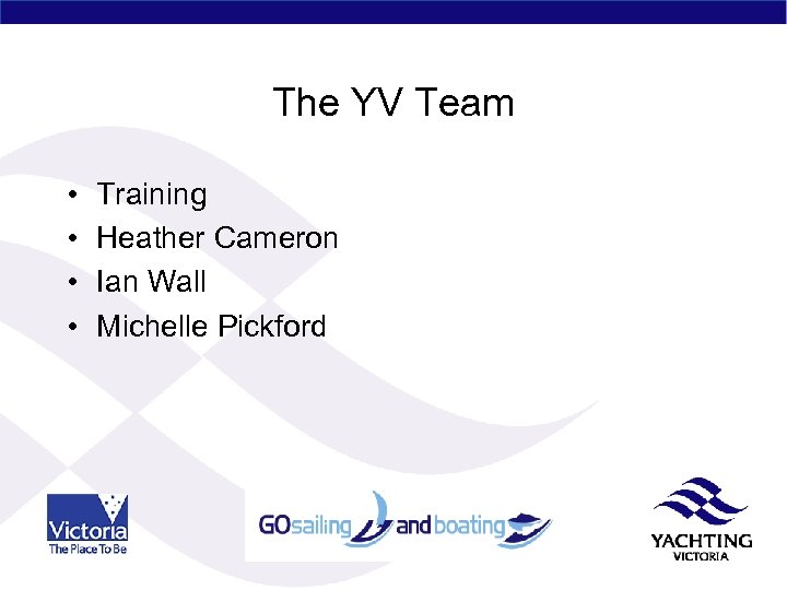 The YV Team • • Training Heather Cameron Ian Wall Michelle Pickford 