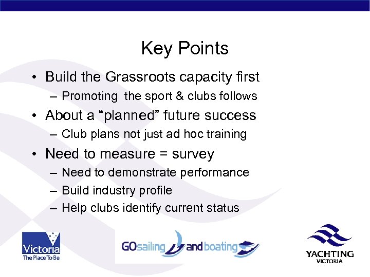 Key Points • Build the Grassroots capacity first – Promoting the sport & clubs