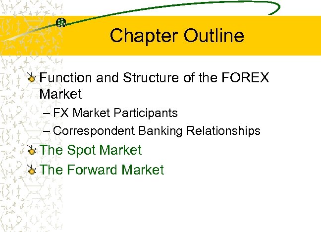 Chapter Outline Function and Structure of the FOREX Market – FX Market Participants –