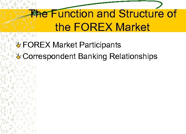 The Function and Structure of the FOREX Market Participants Correspondent Banking Relationships 
