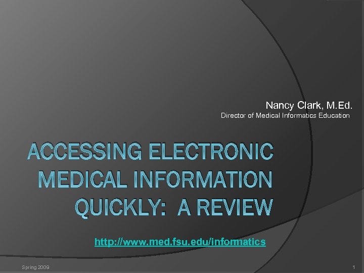 Nancy Clark, M. Ed. Director of Medical Informatics Education ACCESSING ELECTRONIC MEDICAL INFORMATION QUICKLY: