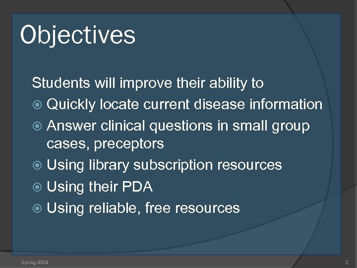 Objectives Students will improve their ability to Quickly locate current disease information Answer clinical