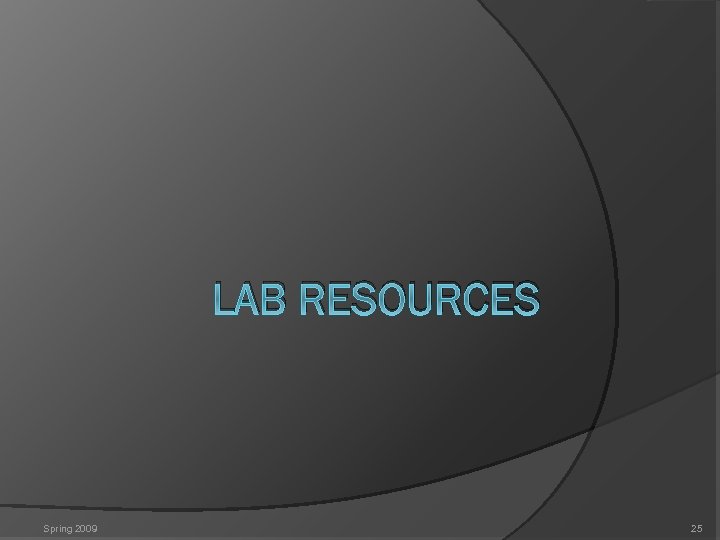 LAB RESOURCES Spring 2009 25 