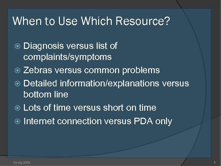 When to Use Which Resource? Diagnosis versus list of complaints/symptoms Zebras versus common problems