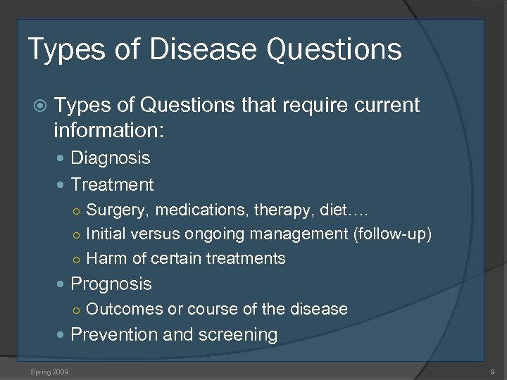 Types of Disease Questions Types of Questions that require current information: Diagnosis Treatment ○