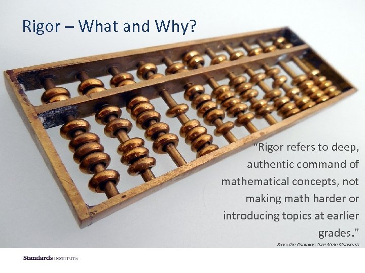 Rigor – What and Why? “Rigor refers to deep, authentic command of mathematical concepts,