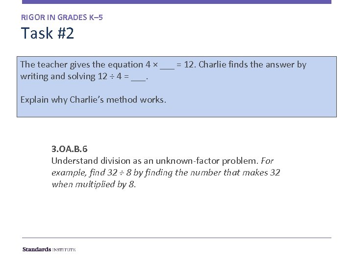 RIGOR IN GRADES K– 5 Task #2 The teacher gives the equation 4 ×