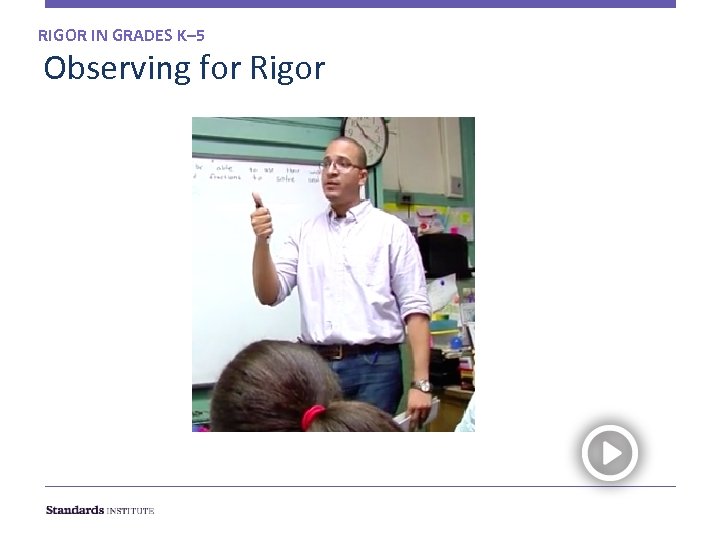 RIGOR IN GRADES K– 5 Observing for Rigor 