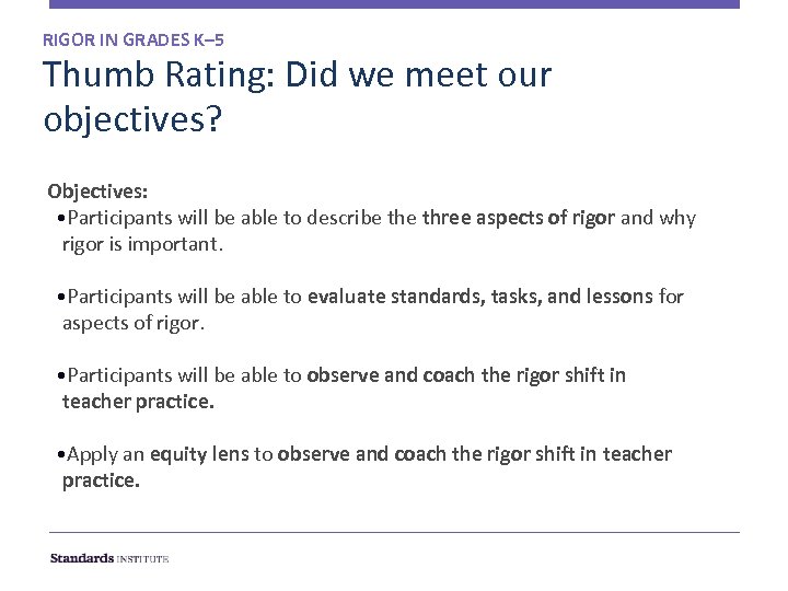 RIGOR IN GRADES K– 5 Thumb Rating: Did we meet our objectives? Objectives: •