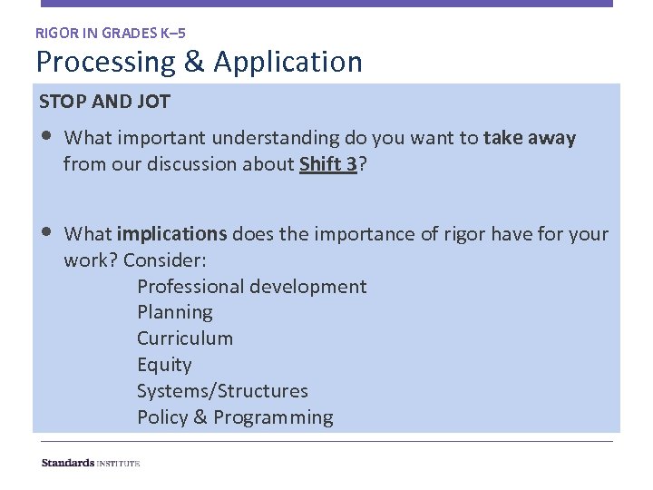 RIGOR IN GRADES K– 5 Processing & Application STOP AND JOT • What important