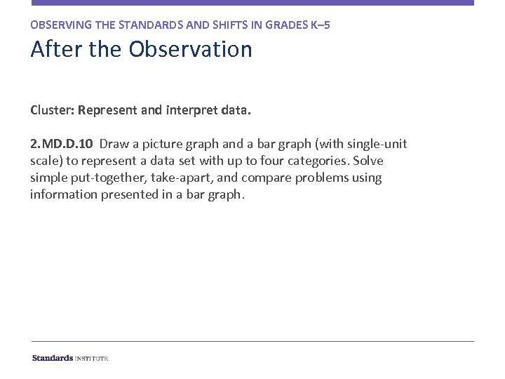 OBSERVING THE STANDARDS AND SHIFTS IN GRADES K– 5 After the Observation Cluster: Represent