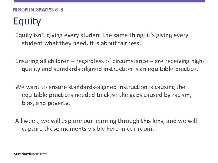 RIGOR IN GRADES 6– 8 Equity isn’t giving every student the same thing; it’s