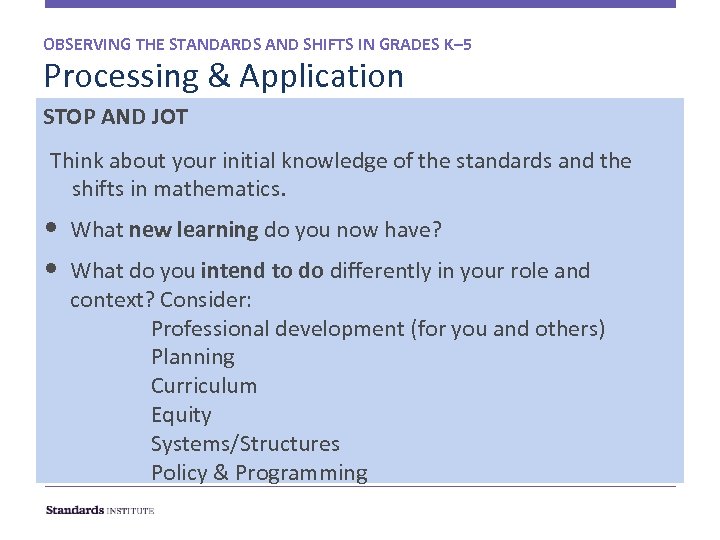 OBSERVING THE STANDARDS AND SHIFTS IN GRADES K– 5 Processing & Application STOP AND