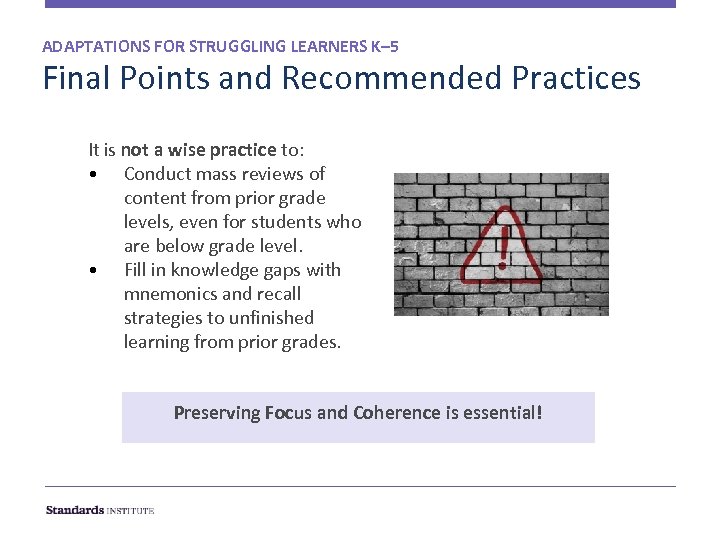 ADAPTATIONS FOR STRUGGLING LEARNERS K– 5 Final Points and Recommended Practices It is not