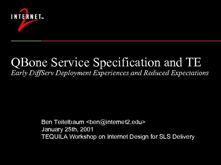QBone Service Specification and TE Early Diff. Serv Deployment Experiences and Reduced Expectations Ben