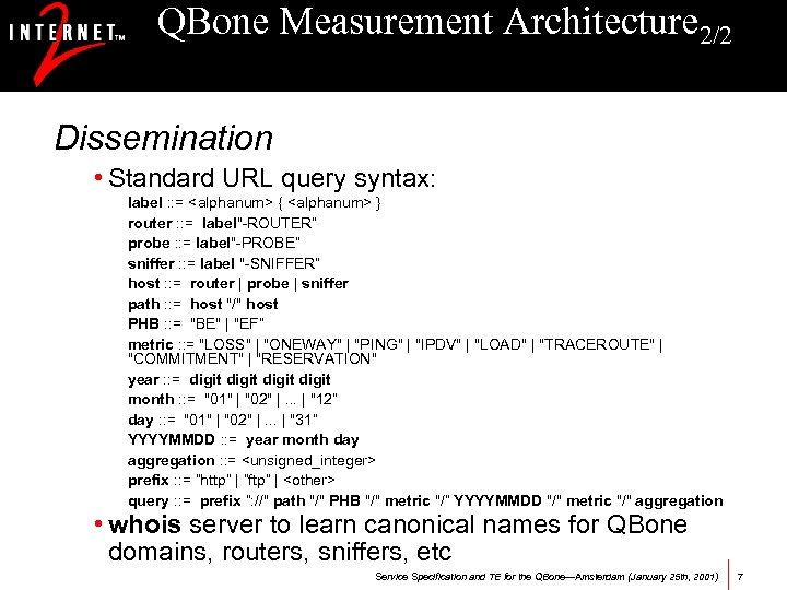 QBone Measurement Architecture 2/2 Dissemination • Standard URL query syntax: label : : =