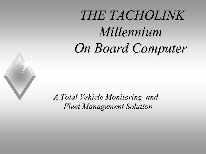 THE TACHOLINK Millennium On Board Computer A Total Vehicle Monitoring and Fleet Management Solution