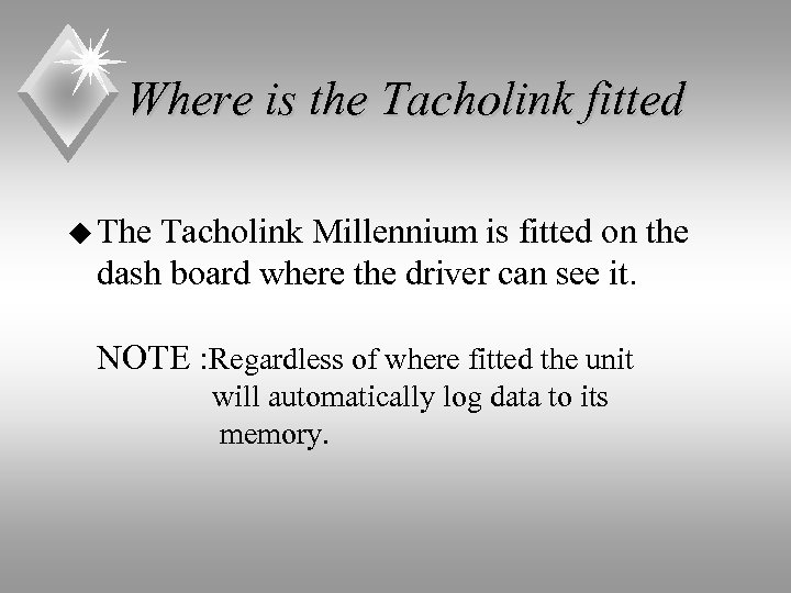 Where is the Tacholink fitted u The Tacholink Millennium is fitted on the dash
