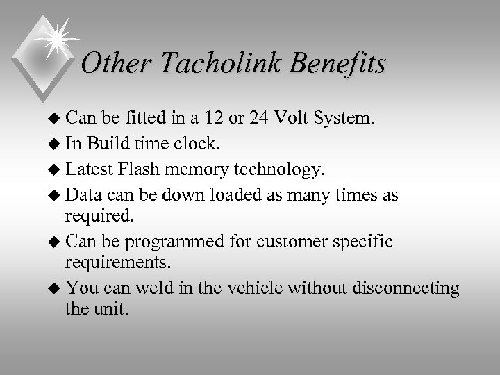 Other Tacholink Benefits u Can be fitted in a 12 or 24 Volt System.