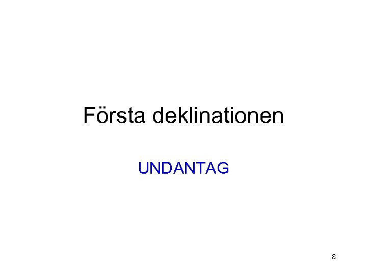 Första deklinationen UNDANTAG 8 