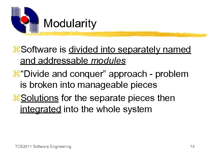 Modularity z. Software is divided into separately named and addressable modules z“Divide and conquer”