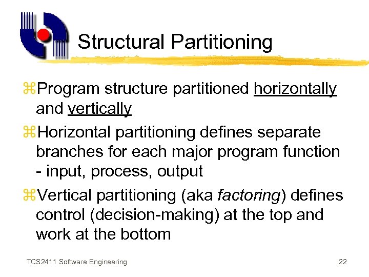 Structural Partitioning z. Program structure partitioned horizontally and vertically z. Horizontal partitioning defines separate