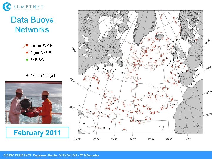 Data Buoys Networks Iridium SVP-B Argos SVP-BW (moored buoys) February 2011 GIE/EIG EUMETNET, Registered