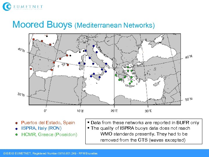 Moored Buoys (Mediterranean Networks) Puertos del Estado, Spain ISPRA, Italy (RON) HCMR, Greece (Poseidon)