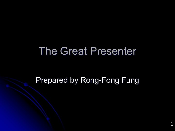 The Great Presenter Prepared by Rong-Fong Fung 1 