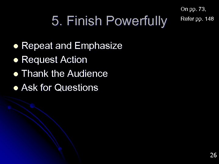 On pp. 73, 5. Finish Powerfully Refer pp. 148 Repeat and Emphasize l Request