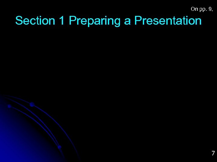 On pp. 9, Section 1 Preparing a Presentation 7 