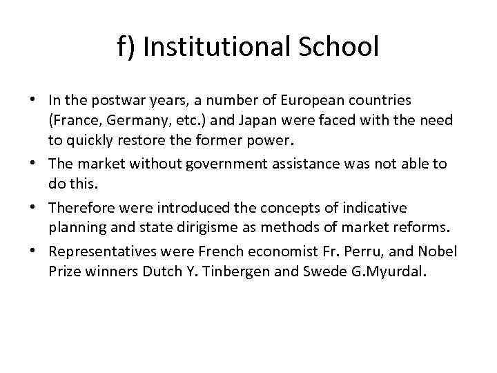 f) Institutional School • In the postwar years, a number of European countries (France,